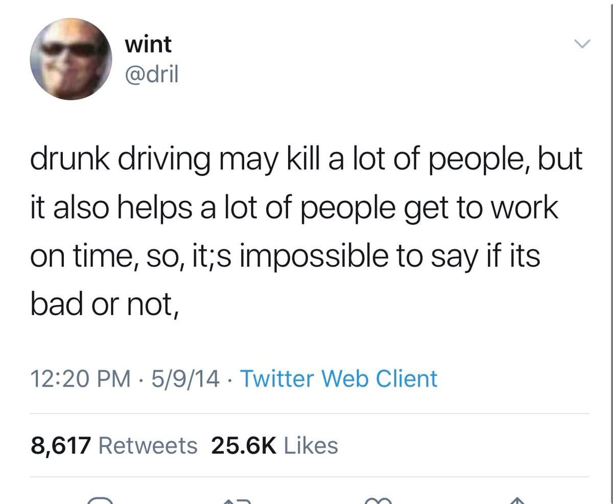 This meme is a satirical take on the popular "drunk driving" warning signs that are often seen on roads. The text reads: "drunk driving may kill a lot of people, but it also helps a lot of people get to work on time, so, it's impossible to say if it's bad or not." The meme is meant to be humorous and ironic, highlighting the often-acknowleded but often-ignor­ed­­­­­­­­­­­­­­­­­­­­­­­­­­­­­­­